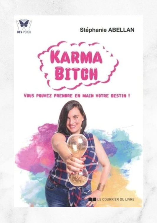Karma Bitch - Vous pouvez prendre en main votre destin !